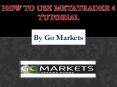 Learn How to Use MetaTrader 4 Tutorials by Go Markets PowerPoint PPT Presentation