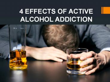 4 Effects of Active Alcohol Addiction