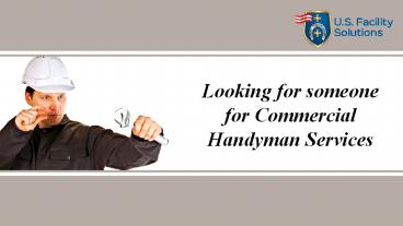 Looking for someone for Commercial Handyman Services