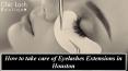 How to take care of Eyelashes Extensions in Houston PowerPoint PPT Presentation