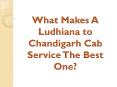 What Makes A Ludhiana to Chandigarh Cab Service The Best One? PowerPoint PPT Presentation