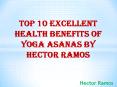 Excellent Health Benefits of Yoga Asanas - Hector Ramos PowerPoint PPT Presentation