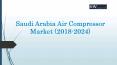 Saudi Arabia Air Compressor Market (2018-2024) PowerPoint PPT Presentation