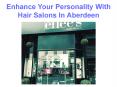 Enhance Your Personality With Hair Salons In Aberdeen PowerPoint PPT Presentation