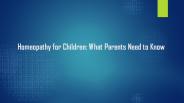 Homeopathy for Children: What Parents Need to Know