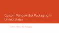 Custom Window Box Packaging in United States PowerPoint PPT Presentation