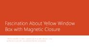 Fascination About Yellow Window Box with Magnetic Closure