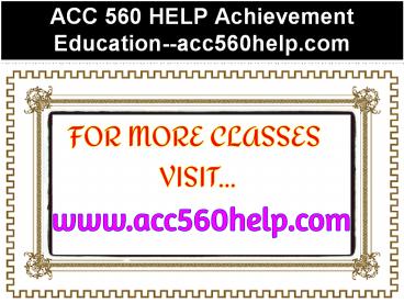 ACC 560 HELP Achievement Education--acc560help.com