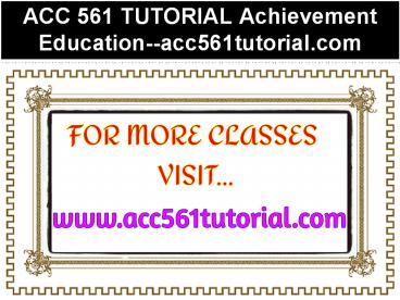 ACC 561 TUTORIAL Achievement Education--acc561tutorial.com