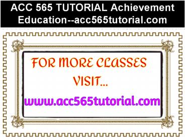 ACC 565 TUTORIAL Achievement Education--acc565tutorial.com