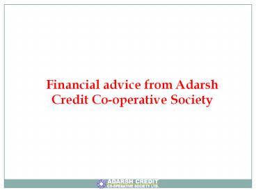 Financial advice from Adarsh Credit Co-operative Society