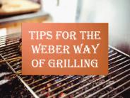 TIPS FOR THE WEBER WAY OF GRILLING