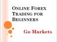 Online Forex Trading for Beginners by Go Markets PowerPoint PPT Presentation