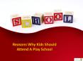 Reasons Why Kids Should Attend A Play School PowerPoint PPT Presentation