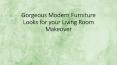 Gorgeous Modern Furniture Looks for your Living Room Makeover PowerPoint PPT Presentation