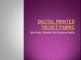DIGITAL PRINTED VELVET FABRIC PowerPoint PPT Presentation