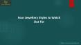 Four Jewellery Styles to Watch Out For PowerPoint PPT Presentation