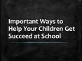 Important Ways to Help Your Children Get Succeed at School PowerPoint PPT Presentation