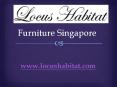 Furniture Singapore - www.locushabitat.com PowerPoint PPT Presentation