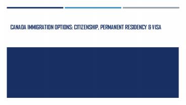 Canada Immigration Options: Citizenship, Permanent Residency & Visa