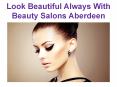 Look Beautiful Always With Beauty Salons Aberdeen PowerPoint PPT Presentation