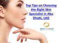 Top Tips on Choosing the Right Skin Specialist in Abu Dhabi, UAE PowerPoint PPT Presentation
