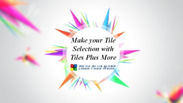 Make your Tile Selection with Tiles Plus More