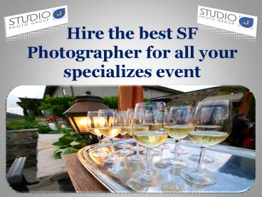 Hire the best SF Photographer for all your specializes event