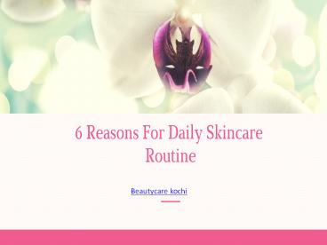 6 Reasons for Daily Skincare Routine
