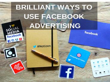Brilliant Ways To Use Facebook Advertising