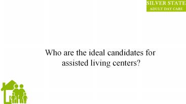 Who are the ideal candidates for assisted living centres?