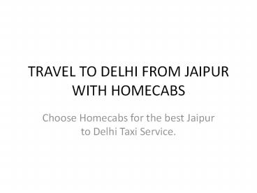 TRAVEL TO DELHI FROM JAIPUR WITH HOMECABS
