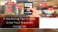 5 Marketing Tips to Help Grow Your Brand on Instagram PowerPoint PPT Presentation