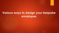 Best ways to design your bespoke envelopes PowerPoint PPT Presentation