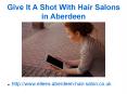 Give It A Shot With Hair Salons in Aberdeen PowerPoint PPT Presentation