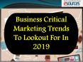 Business Critical Marketing Trends To Lookout For In 2019 PowerPoint PPT Presentation