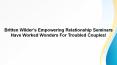Britten Wilder’s Empowering Relationship Seminars Have Worked Wonders For Troubled Couples! PowerPoint PPT Presentation