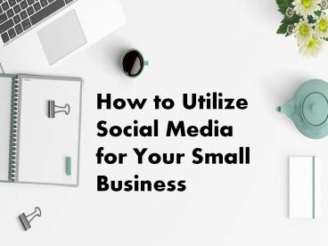 How to Utilize Social Media for Your Small Business