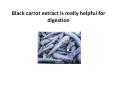 Black carrot extract is really helpful for digestion PowerPoint PPT Presentation