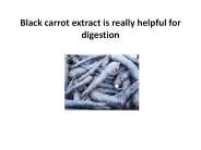 Black carrot extract is really helpful for digestion