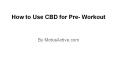 How to Use CBD for Pre- Workout PowerPoint PPT Presentation