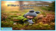 10 Things to Consider Before Toddler Camp Enrollment