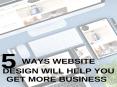 5 Ways Website Design Will Help You Get More Business PowerPoint PPT Presentation