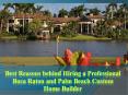 Best Reasons behind Hiring a Professional Boca Raton and Palm Beach Custom Home Builder PowerPoint PPT Presentation