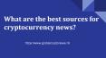 What are the best sources for cryptocurrency news? PowerPoint PPT Presentation