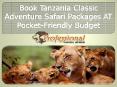 Book Tanzania Classic Adventure Safari Packages AT Pocket-Friendly Budget PowerPoint PPT Presentation