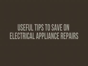 Useful tips to save on electrical appliance repairs