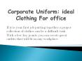 Corporate Uniform: ideal Clothing For office PowerPoint PPT Presentation