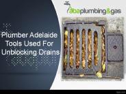 Plumber Adelaide - Tools Used For Unblocking Drains