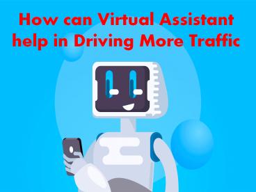 How can Virtual Assistant help in Driving More Traffic
